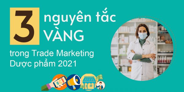 3 nguyên tắc VÀNG trong Trade Marketing Dược phẩm 2021