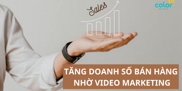 Làm sao để tăng doanh số bán hàng nhờ video marketing?