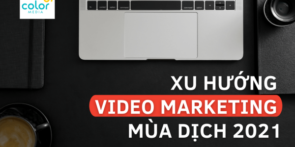 Xu hướng Video Marketing dẫn đầu trong mùa dịch 2021