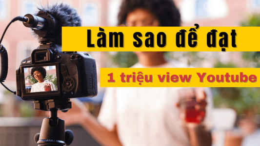 4 cách để đạt được triệu view trên YouTube