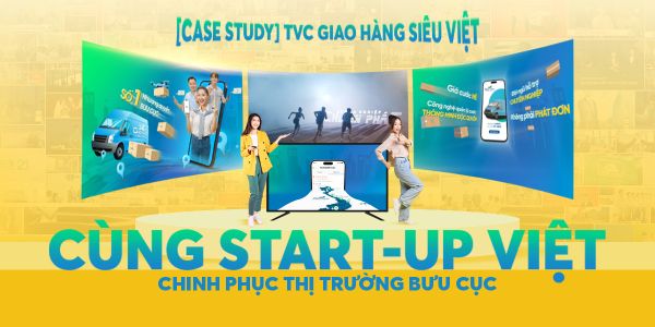[CASE STUDY] TVC GIAO HÀNG SIÊU VIỆT - ĐỒNG HÀNH CÙNG START-UP VIỆT CHINH PHỤC THỊ TRƯỜNG BƯU CỤC